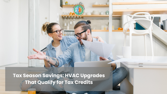 Claim Tax Credits for HVAC Upgrades and Boost Your Tax Season Savings