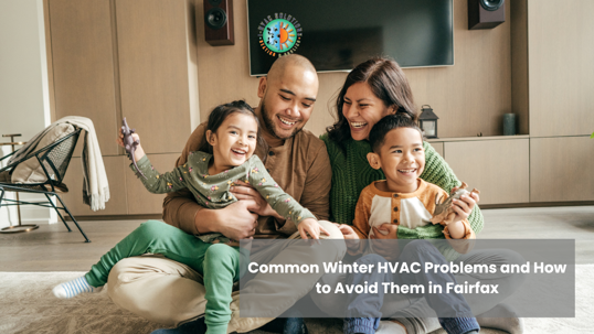 Common HVAC Problems in the Winter and How to Avoid Them in Fairfax