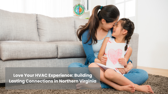 Love Your HVAC Experience: Building Lasting Connections in Northern Virginia